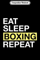 Composition Notebook: Boxing Lover Gift for Boxer Eat Sleep Boxing Repeat Journal/Notebook Blank Lined Ruled 6x9 100 Pages 1702185265 Book Cover