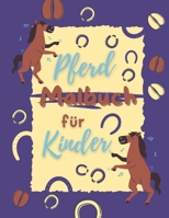 Pferd Malbuch für Kinder: 18+ schöne Pferdemotive zum Ausmalen für Teenager, Kinder und Erwachsene B08SGBDV7L Book Cover