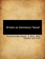 Britain as Germany's Vassal 1010394061 Book Cover