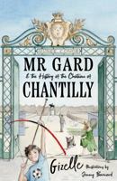 Mr Gard and the History of the Château of Chantilly 1836280017 Book Cover