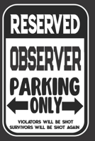 Reserved Observer Parking Only. Violators Will Be Shot. Survivors Will Be Shot Again: Blank Lined Notebook | Thank You Gift For Observer 1694962504 Book Cover