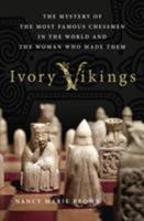 Ivory Vikings: The King, the Walrus, the Artist and the Empire That Created the World's Most Famous Chessmen 1250108594 Book Cover