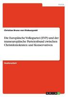 Die Europ�ische Volkspartei (EVP) und der transeurop�ische Parteienbund zwischen Christdemokraten und Konservativen 3638651355 Book Cover