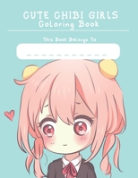 Cute Chibi Girls Coloring Book: Cute Lovable Kawaii Japanese Characters In Fun Fantasy Anime Coloring Page For Kids And Adults Delightful Fantasy Scenes for Relaxation, 8.5"11" 115 pages B09DDV2CM2 Book Cover