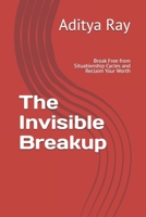 The Invisible Breakup: Break Free from Situationship Cycles and Reclaim Your Worth B0FND84X7P Book Cover
