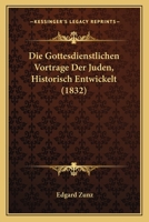 Die Gottesdienstlichen Vorträge Der Juden... 1016796900 Book Cover