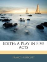 Edith: A Play In Five Acts 1432652362 Book Cover