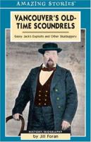 Vancouver's Old-time Scoundrels: Gassy Jack's Exploits And Other Skulduggery (Amazing Stories) 1551539896 Book Cover