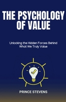 The Psychology of Value: Unlocking the Hidden Forces Behind What We Truly Value B0DS9ZFY3M Book Cover
