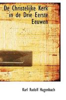 de Christelijke Kerk in de Drie Eerste Eeuwen 0526107308 Book Cover