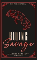 Riding Savage: A Mafia Red Riding Hood Retelling (Cinder Crew: Mafia Fairytale Retellings) B0D78PX8F7 Book Cover