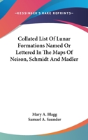 Collated List Of Lunar Formations Named Or Lettered In The Maps Of Neison, Schmidt And Madler 054850685X Book Cover