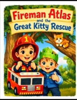 Fireman Atlas: and the Great Kitty Rescue B0GN27Z8FN Book Cover