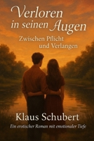 Verloren in seinen Augen – Zwischen Pflicht und Verlangen: Ein erotischer Roman mit emotionaler Tiefe. (Schicksalsjahre einer jungen Frau – und das ... „Nur die Liebe zählt.“) (German Edition) B0FLVYP876 Book Cover