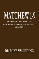 Matthew 1-9: A Commentary for the Remnant Body of Jesus Christ Volume 1 1791652328 Book Cover
