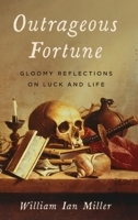 Outrageous Fortune: Gloomy Reflections on Luck and Life 0197530680 Book Cover