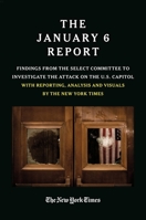 The January 6 Report: Findings from the Select Committee to Investigate the Attack on the U.S. Capitol with Reporting, Analysis and Visuals by The New York Times 1538742152 Book Cover