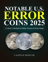 NOTABLE U.S. ERROR COINS 2025: A Collector’s Handbook For Hidden Treasures In Pocket Change B0DYDFXXPG Book Cover