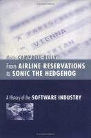 From Airline Reservations to Sonic the Hedgehog: A History of the Software Industry (History of Computing) 0262033038 Book Cover