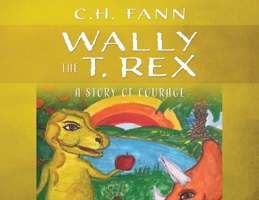 Wally the T. Rex: A Story of Courage 1977216897 Book Cover
