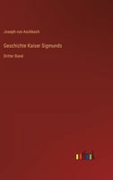 Geschichte Kaiser Sigmund's Von Dr. Joseph Alchbach, Dritter Band 114728489X Book Cover