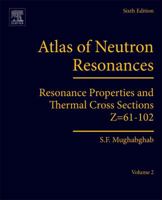 Atlas of Neutron Resonances: Volume 2: Resonance Properties and Thermal Cross Sections Z=61-102 0444637869 Book Cover