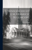 Lebensgeschichte M. Heinrich Bullingers. 1022309056 Book Cover