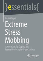 Extreme Stress Mobbing: Approaches for Coping and Prevention in Agile Organizations 3662675897 Book Cover