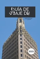 GUÍA DE VIAJE DE HOUSTON 2025: Descubra el corazón de Texas con información local y experiencias inolvidables (Spanish Edition) B0F4D211T8 Book Cover