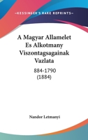 A Magyar Allamelet Es Alkotmany Viszontagsagainak Vazlata: 884-1790 (1884) 1160763836 Book Cover