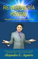 Re-Ingenieria Mental: Reprograma Tu Mente y Transforma Tu Vida 1532705603 Book Cover