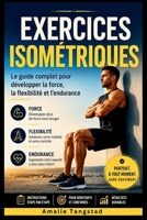 Exercices Isométriques: Le guide complet pour développer la force, la flexibilité et l'endurance (French Edition) B0GXV7857J Book Cover