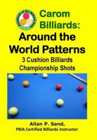 Carom Billiards: Around the World Patterns: 3-Cushion Billiards Championship Shots 1625052227 Book Cover