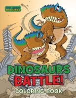 Dinosaurs Battle Coloring Book: For Kids, Epic Battles Between Dinosaurs and Monsters, Ages 4 - 8, 8-12 1703687698 Book Cover
