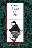 Earth, Water, and Sky: A Naturalist's Stories and Sketches 029274059X Book Cover