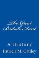 The Great British Aunt: A History 1540518698 Book Cover