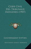 Code Civil Des Tribunaux Indigenes (1907) 1160342814 Book Cover