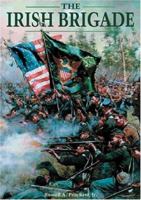 The Irish Brigade: A Pictoral History Of The Famed Civil War Fighters 076242009X Book Cover