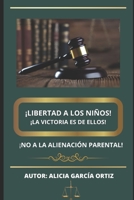 ¡LIBERTAD A LOS NIÑOS¡ ¡LA VICTORIA ES DE ELLOS!: ¡NO A LA ALIENACIÓN PARENTAL B09HL8ZTSG Book Cover