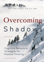 Overcoming Shadows: Cognitive Behavioral Strategies for Positive Thinking B0DPJ772XQ Book Cover