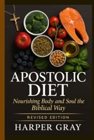 The Apostolic Diet: Revised Edition: Healing the Body, Honoring the Spirit, and Eating unto the Lord B0FLCW7W88 Book Cover