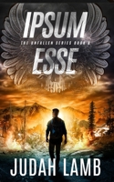 Ipsum Esse: A Christian Supernatural Thriller and Suspense Novel (The Unfallen Series (Landon Walker Thrillers)) B0GV7M165K Book Cover
