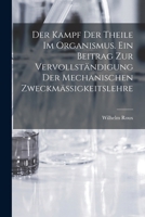 Der Kampf der Theile im Organismus. Ein Beitrag zur vervollständigung der mechanischen Zweckmässigkeitslehre B0BS6CC9BD Book Cover