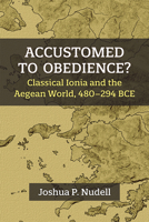 Accustomed to Obedience?: Classical Ionia and the Aegean World, 480–294 BCE 0472133373 Book Cover