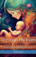 Through My Eyes: A Memoir of Nurturing Connection B0GWNDVJPY Book Cover