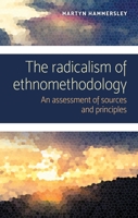 The Radicalism of Ethnomethodology: An Assessment of Sources and Principles 1526145901 Book Cover