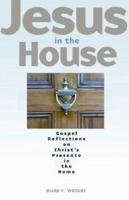 Jesus in the House: Gospel Reflections on Christs Presence in the Home 0867167912 Book Cover