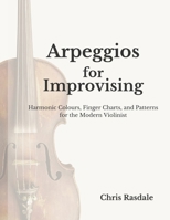Arpeggios for Improvising: Finger Charts and Patterns for Jazz, Gypsy Jazz and Contemporary Violinists B0G71YK4Z6 Book Cover