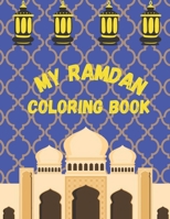 My Ramadan Coloring Book: Easy & Fun Coloring Pages / Perfect Gift For Young Children To Celebrate The Holy Month B0915H37JJ Book Cover