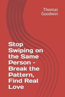 Stop Swiping on the Same Person – Break the Pattern, Find Real Love B0FJ21DYGK Book Cover